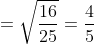 = \sqrt{\frac{16}{25}}= \frac{4}{5}