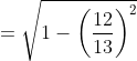 = \sqrt{1-\left ( \frac{12}{13} \right )^{2}}