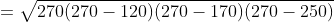 = \sqrt{270(270-120)(270-170)(270-250)}