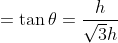 = \tan \theta = \frac{h}{\sqrt{3}h}