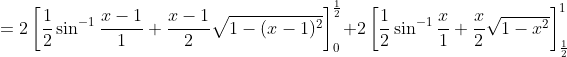 = 2 \left[ \frac{1}{2} \sin^{-1}\frac{x-1}{1} + \frac{x-1}{2}\sqrt{1-(x-1)^2}\right ]_0^\frac{1}{2} + 2 \left[ \frac{1}{2} \sin^{-1}\frac{x}{1} + \frac{x}{2}\sqrt{1-x^2}\right ]_\frac{1}{2}^1