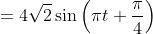 = 4 \sqrt{2}\sin \left ( \pi t+\frac{\pi }{4} \right )