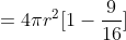 = 4\pi r^2[1 -\frac{9}{16} ]