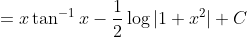 = x\tan^{-1}x -\frac{1}{2}\log|1+x^2|+C