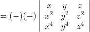 =(-)(-)\left|\begin{array}{ccc}x & y & z \\ x^{2} & y^{2} & z^{2} \\ x^{4} & y^{4} & z^{4}\end{array}\right|