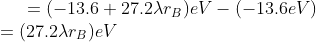 =(-13.6+27.2 \lambda r_{B})eV-(-13.6 eV)\\ =(27.2 \lambda r_{B})eV