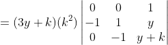=(3y+k)(k^2) \begin{vmatrix}0 & 0 & 1\\ -1 & 1 &y \\ 0 & -1 & y+k \end{vmatrix}