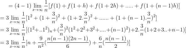 =(4-1)\lim_{x\rightarrow \infty }\frac{1}{n}[f(1)+f(1+h)+f(1+2h)+.....+f(1+(n-1)h)]\\ =3\lim_{x\rightarrow \infty }\frac{1}{n}[1^2+(1+\frac{3}{n})^2+(1+2.\frac{3}{n})^2+......+(1+(n-1).\frac{3}{n})^2]\\ =3\lim_{x\rightarrow \infty }\frac{1}{n}[(1^2+..1^2)_{n}+(\frac{3}{n})^2(1^2+2^2+3^2+....+(n-1)^2)+2.\frac{3}{n}(1+2+3..+n-1)]\\ =3\lim_{x\rightarrow \infty }\frac{1}{n}[n+\frac{9}{n^2}(\frac{n(n-1)(2n-1)}{6})+\frac{6}{n}(\frac{n(n-1)}{2})]