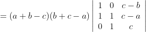 =(a+b-c)(b+c-a)\left|\begin{array}{ccc} 1 & 0 & c-b \\ 1 & 1 & c-a \\ 0 & 1 & c \end{array}\right|