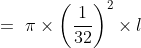 =\ \pi \times \left ( \frac{1}{32} \right )^2\times l