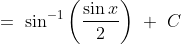 =\ \sin^{-1}\left ( \frac{\sin x}{2} \right )\ +\ C
