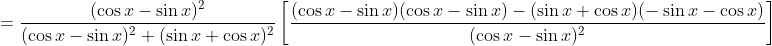 =\frac{(\cos x-\sin x)^{2}}{(\cos x-\sin x)^{2}+(\sin x+\cos x)^{2}}\left[\frac{(\cos x-\sin x)(\cos x-\sin x)-(\sin x+\cos x)(-\sin x-\cos x)}{(\cos x-\sin x)^{2}}\right]