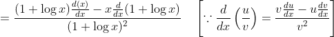 =\frac{(1+\log x) \frac{d(x)}{d x}-x \frac{d}{d x}(1+\log x)}{(1+\log x)^{2}} \quad\left[\because \frac{d}{d x}\left(\frac{u}{v}\right)=\frac{v \frac{d u}{d x}-u \frac{d v}{d x}}{v^{2}}\right]