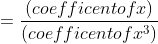 =\frac{(coefficent of x)}{(coefficent of x^{3})}