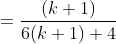 =\frac{(k+1)}{6(k+1)+4}