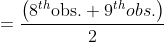 =\frac{\left ( 8^{th}\text {obs.}+9^{th}obs. \right )}{2}