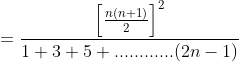 =\frac{\left [ \frac{n(n+1)}{2} \right ]^2}{1+3+5+............(2n-1)}