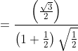 =\frac{\left(\frac{\sqrt{3}}{2}\right)}{\left(1+\frac{1}{2}\right) \sqrt{\frac{1}{2}}}