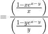 =\frac{\left(\frac{1-x e^{x-y}}{x}\right)}{\left(\frac{1-y e^{x-y}}{y}\right)}
