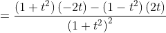 =\frac{\left(1+t^{2}\right)(-2 t)-\left(1-t^{2}\right)(2 t)}{\left(1+t^{2}\right)^{2}} \\