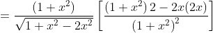 =\frac{\left(1+x^{2}\right)}{\sqrt{1+x^{2}-2 x^{2}}}\left[\frac{\left(1+x^{2}\right) 2-2 x(2 x)}{\left(1+x^{2}\right)^{2}}\right]