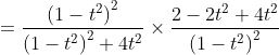 =\frac{\left(1-t^{2}\right)^{2}}{\left(1-t^{2}\right)^{2}+4 t^{2}} \times \frac{2-2 t^{2}+4 t^{2}}{\left(1-t^{2}\right)^{2}} \\