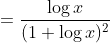 =\frac{\log x}{(1+\log x)^{2}}