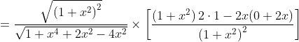 =\frac{\sqrt{\left(1+x^{2}\right)^{2}}}{\sqrt{1+x^{4}+2 x^{2}-4 x^{2}}} \times\left[\frac{\left(1+x^{2}\right) 2 \cdot 1-2 x(0+2 x)}{\left(1+x^{2}\right)^{2}}\right]