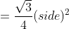 =\frac{\sqrt{3}}{4}(side)^{2}