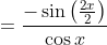 =\frac{-\sin \left ( \frac{2x}{2} \right )}{\cos x}