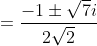 =\frac{-1\pm\sqrt{7}i}{2\sqrt2}