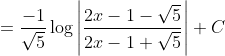 =\frac{-1}{\sqrt{5}} \log \left|\frac{2 x-1-\sqrt{5}}{2 x-1+\sqrt{5}}\right|+C