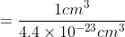 =\frac{1 cm^3}{4.4\times 10^{-23} cm^3}