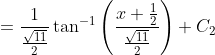 =\frac{1}{\frac{\sqrt{11}}{2}} \tan ^{-1}\left(\frac{x+\frac{1}{2}}{\frac{\sqrt{11}}{2}}\right)+C_{2}