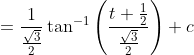 =\frac{1}{\frac{\sqrt{3}}{2}} \tan ^{-1}\left(\frac{t+\frac{1}{2}}{\frac{\sqrt{3}}{2}}\right)+c