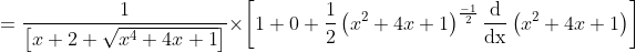 =\frac{1}{\left[x+2+\sqrt{x^{4}+4 x+1}\right]} \times\left[1+0+\frac{1}{2}\left(x^{2}+4 x+1\right)^{\frac{-1}{2}} \frac{\mathrm{d}}{\mathrm{dx}}\left(x^{2}+4 x+1\right)\right]