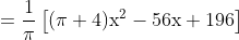 =\frac{1}{\pi}\left[(\pi+4) \mathrm{x}^{2}-56 \mathrm{x}+196\right]