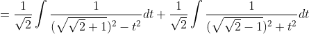 =\frac{1}{\sqrt{2}} \int \frac{1}{(\sqrt{\sqrt{2}+1})^{2}-t^{2}} d t+\frac{1}{\sqrt{2}} \int \frac{1}{(\sqrt{\sqrt{2}-1})^{2}+t^{2}} d t
