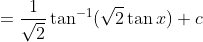 =\frac{1}{\sqrt{2}} \tan ^{-1}(\sqrt{2} \tan x)+c