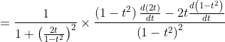 =\frac{1}{1+\left(\frac{2 t}{1-t^{2}}\right)^{2}} \times \frac{\left(1-t^{2}\right) \frac{d(2 t)}{d t}-2 t \frac{d\left(1-t^{2}\right)}{d t}}{\left(1-t^{2}\right)^{2}} \\