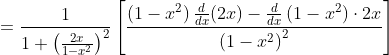 =\frac{1}{1+\left(\frac{2 x}{1-x^{2}}\right)^{2}}\left[\frac{\left(1-x^{2}\right) \frac{d}{d x}(2 x)-\frac{d}{d x}\left(1-x^{2}\right) \cdot 2 x}{\left(1-x^{2}\right)^{2}}\right]