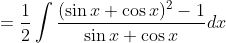 =\frac{1}{2} \int \frac{(\sin x+\cos x)^{2}-1}{\sin x+\cos x} d x