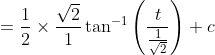 =\frac{1}{2} \times \frac{\sqrt{2}}{1} \tan ^{-1}\left(\frac{t}{\frac{1}{\sqrt{2}}}\right)+c