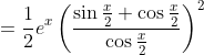 =\frac{1}{2} e^{x}\left(\frac{\sin \frac{x}{2}+\cos \frac{x}{2}}{\cos \frac{x}{2}}\right)^{2}