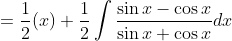 =\frac{1}{2}(x) + \frac{1}{2} \int \frac{\sin x -\cos x }{\sin x +\cos x } dx