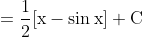 =\frac{1}{2}[\mathrm{x}-\sin \mathrm{x}]+\mathrm{C}