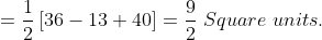 =\frac{1}{2}\left [ 36-13+40 \right ] = \frac{9}{2}\ Square\ units.