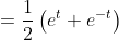 =\frac{1}{2}\left(e^{t}+e^{-t}\right) \\