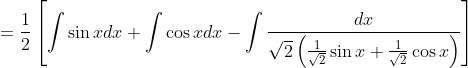 =\frac{1}{2}\left[\int \sin x d x+\int \cos x d x-\int \frac{d x}{\sqrt{2}\left(\frac{1}{\sqrt{2}} \sin x+\frac{1}{\sqrt{2}} \cos x\right)}\right]