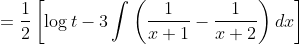 =\frac{1}{2}\left[\log t-3 \int\left(\frac{1}{x+1}-\frac{1}{x+2}\right) d x\right]